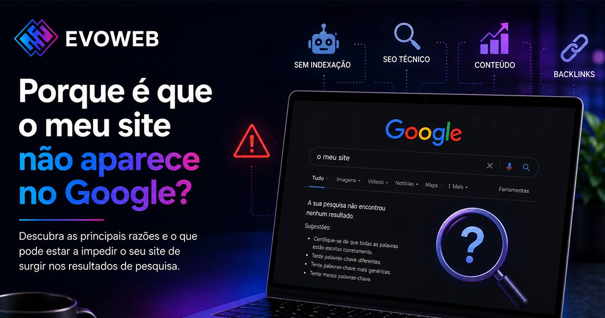 o meu site não aparece no google - site não indexado google - como aparecer no google - porque o meu site não aparece nas pesquisas - indexar site google